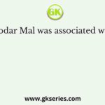 Todar Mal was associated with