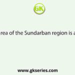 Total area of the Sundarban region is around: