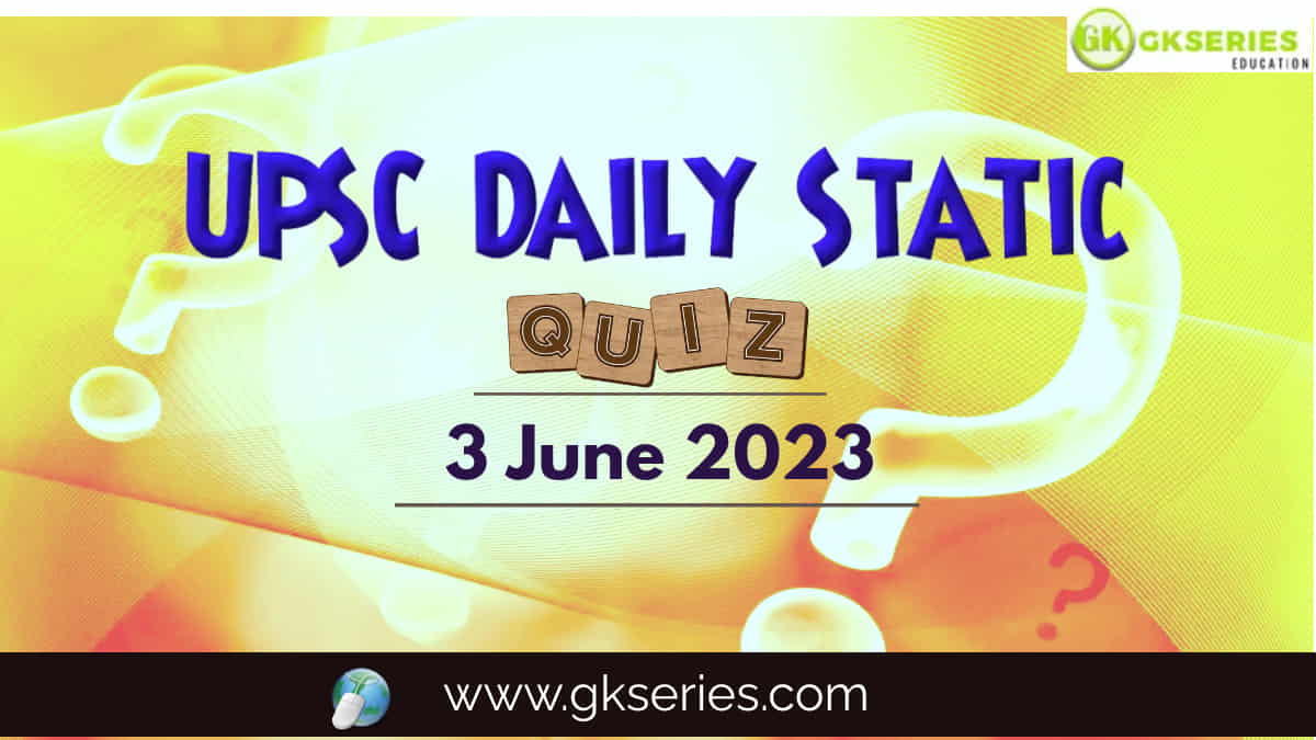 UPSC Daily Static Quiz: 3 June 2023