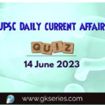 UPSC Daily Current Affairs Quiz: 14 June 2023