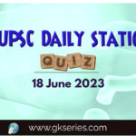 UPSC Daily Static Quiz: 18 June 2023