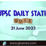 UPSC Daily Static Quiz 21 June 2023 composed by the Gkseries team is very helpful to UPSC aspirants.