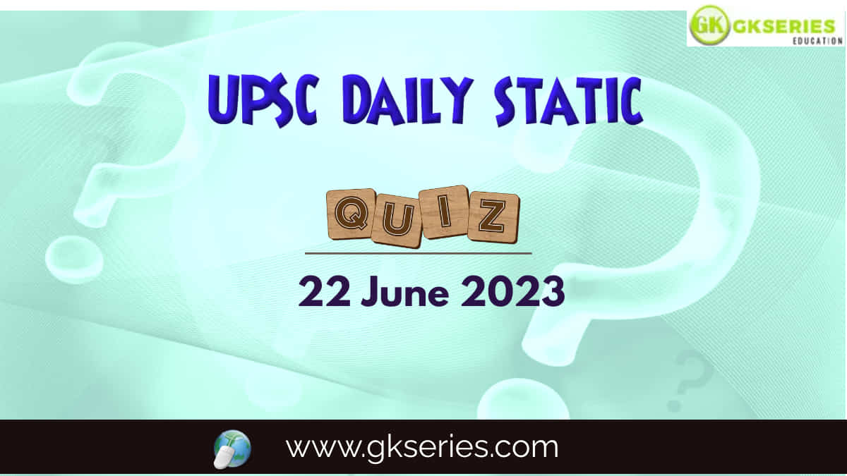 UPSC Daily Static Quiz: 22 June 2023