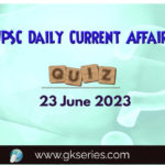 UPSC Daily Current Affairs Quiz 23 June 2023 composed by the Gkseries team is very helpful to UPSC aspirants.