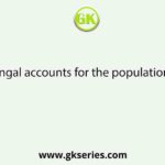 West Bengal accounts for the population of India