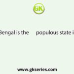 West Bengal is the      populous state in India