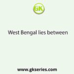 West Bengal lies between