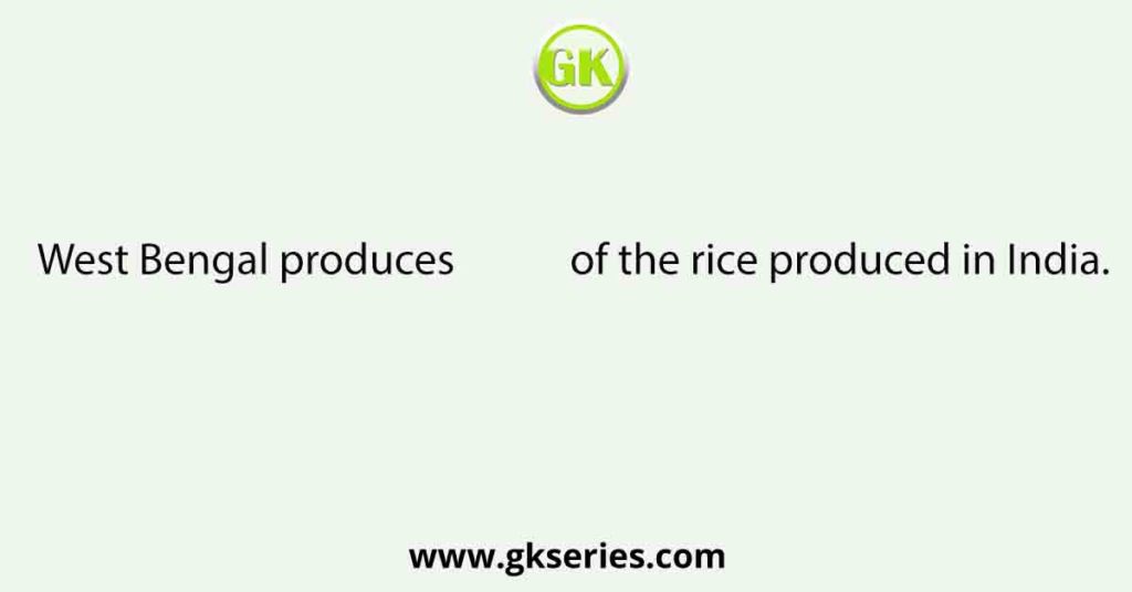 West Bengal produces of the rice produced in India.
