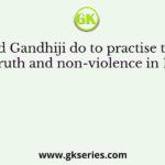 What did Gandhiji do to practise the ideals of truth and non-violence in 1916?