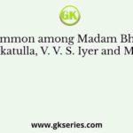 What is common among Madam Bhikaji Cama, M. Barkatulla, V. V. S. Iyer and M. N. Roy
