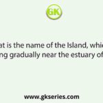 What is the name of the Island, which is emerging gradually near the estuary of Ganga?