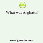 What was Arghatta?