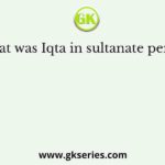What was Iqta in sultanate period?