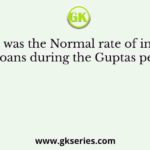 What was the Normal rate of interest on loans during the Guptas period