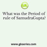 What was the Period of rule of SamudraGupta?