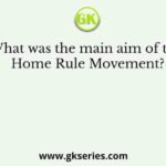 What was the main aim of the Home Rule Movement?