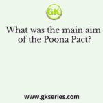 What was the main aim of the Poona Pact?