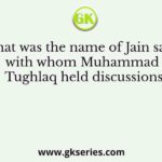 What was the name of Jain saint with whom Muhammad Tughlaq held discussions
