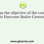 What was the objective of the constitution of Sir Harcourt Butler Committee?
