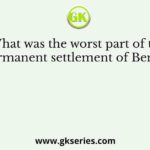 What was the worst part of the permanent settlement of Bengal?