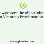 What was/were the object/objects of Queen Victoria’s Proclamation (1858)?