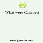 What were Calicoes?