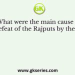 What were the main cause of the defeat of the Rajputs by the Turks?