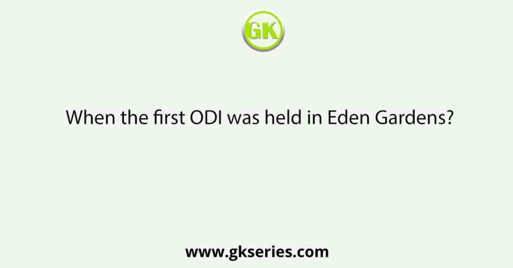 When the first ODI was held in Eden Gardens?