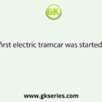 When the first electric tramcar was started in Kolkata?