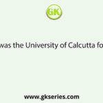 When was the University of Calcutta founded?