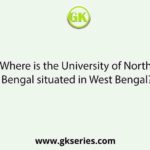 Where is the University of North Bengal situated in West Bengal?