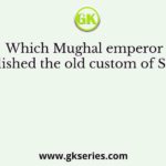 Which Mughal emperor abolished the old custom of Sizda?