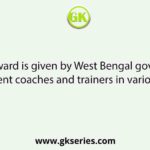 Which award is given by West Bengal government to eminent coaches and trainers in various sports