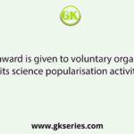 Which award is given to voluntary organisation for its science popularisation activities?