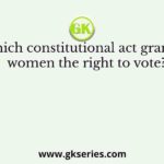 Which constitutional act granted women the right to vote?