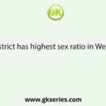 Which district has highest sex ratio in West Bengal?