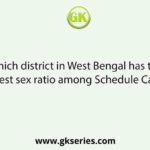 Which district in West Bengal has the highest sex ratio among Schedule Castes?