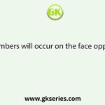Which numbers will occur on the face opposite to 4?