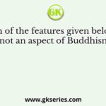 Which of the features given below was not an aspect of Buddhism