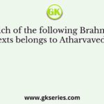 Which of the following Brahmana texts belongs to Atharvaveda?