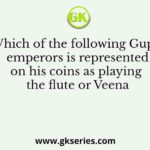 Which of the following Gupta emperors is represented on his coins as playing the flute or Veena
