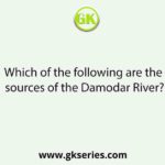 Which of the following are the sources of the Damodar River?