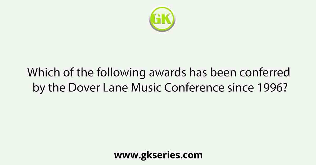 Which of the following awards has been conferred by the Dover Lane Music Conference since 1996?