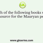 Which of the following books serves as a source for the Mauryan period?