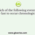 Which of the following events was the last to occur chronologically?