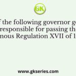 Which of the following governor general was responsible for passing the famous Regulation XVII of 1829