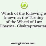 Which of the following is known as the Turning of the Wheel of Law (Dharma- Chakrapravartana)