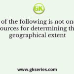 Which of the following is not one of the sources for determining the geographical extent