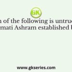 Which of the following is untrue about the Sabarmati Ashram established by Gandhi?