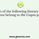 Which of the following literary works did not belong to the Gupta period